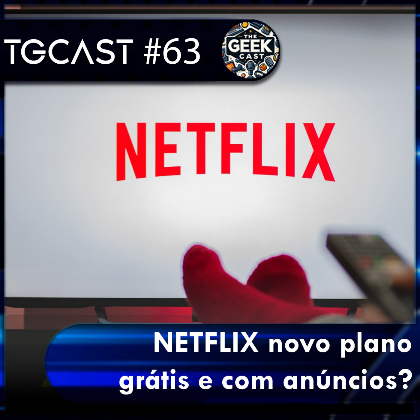 The Geek Cast #63 Netflix com plano grátis financiado por anúncios #TGCast episode artwork