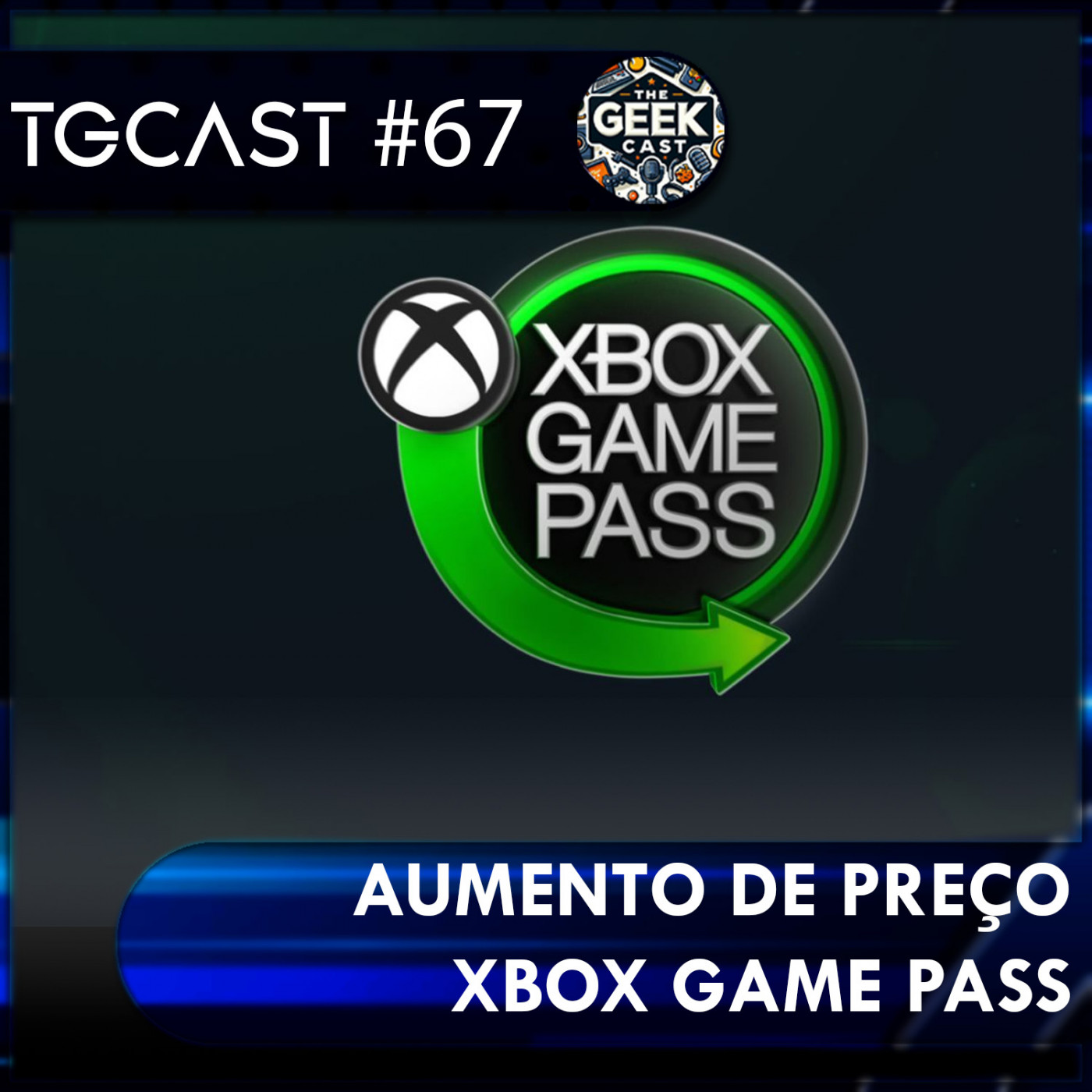 The Geek Cast #67 O Fim da diversão, Microsoft aumenta o preço do Game Pass no Brasil #TGCast episode artwork