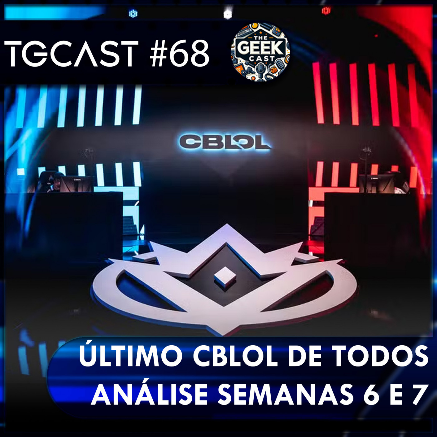 The Geek Cast #68 Análise bem humorada das rodadas 7 e 8 do CBLOL  #TGCast episode artwork
