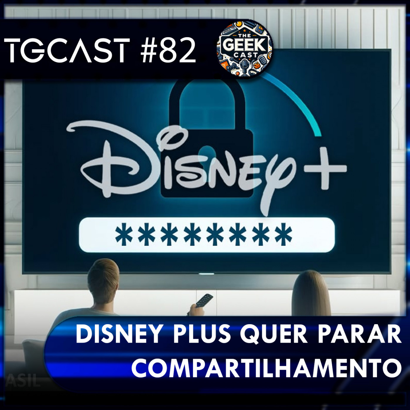 The Geek Cast #82 Disney pretende encerrar o compartilhamento de senhas no streaming também #TGCast episode artwork