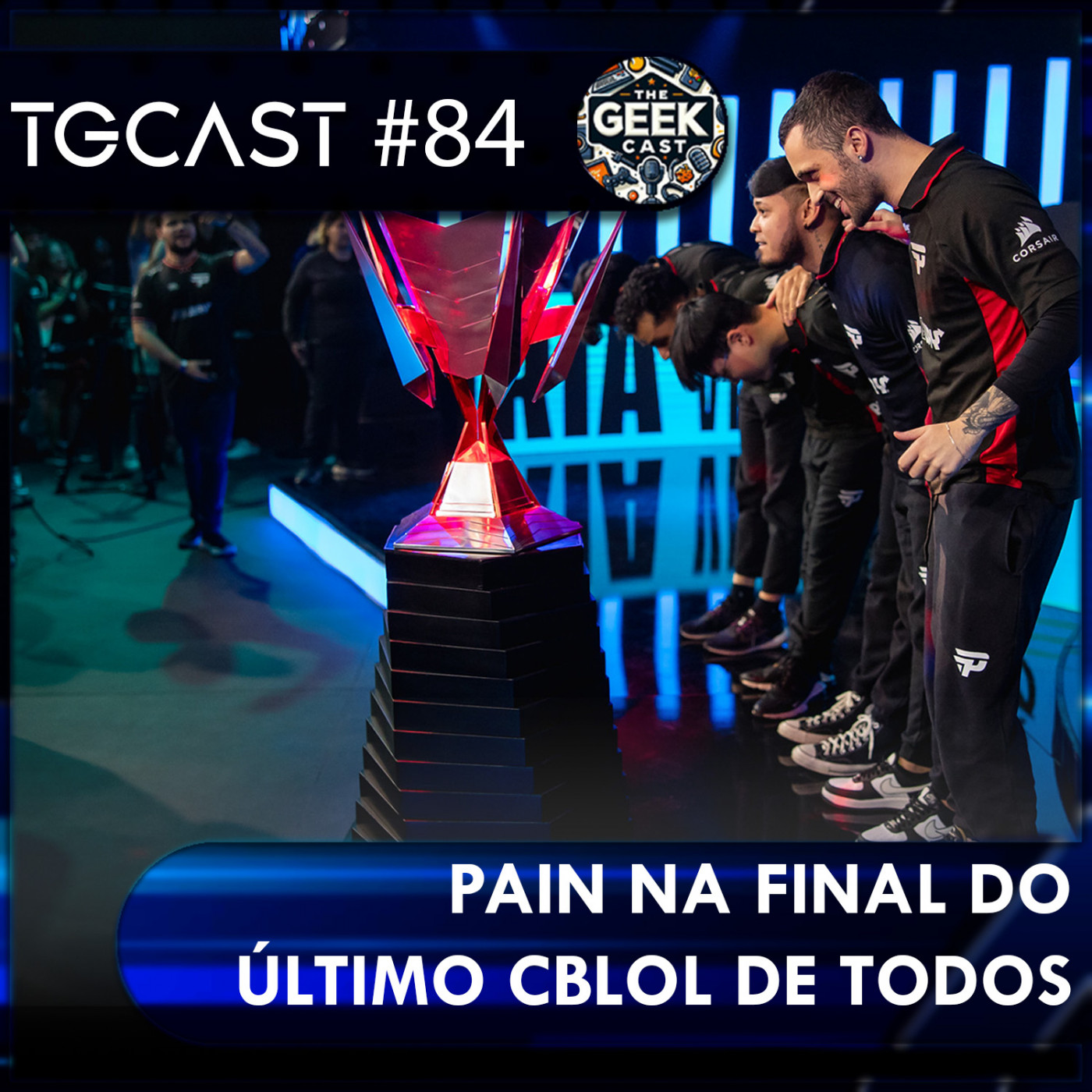 The Geek Cast #84 Análise divertida do CBLOL PAIN finalista será que ganha da LOUD #TGCast episode artwork