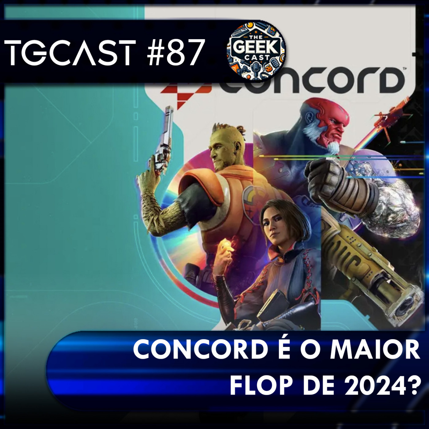 The Geek Cast #87 Concord o maior flop de 2024, pior lançado dos videogames #TGCast episode artwork
