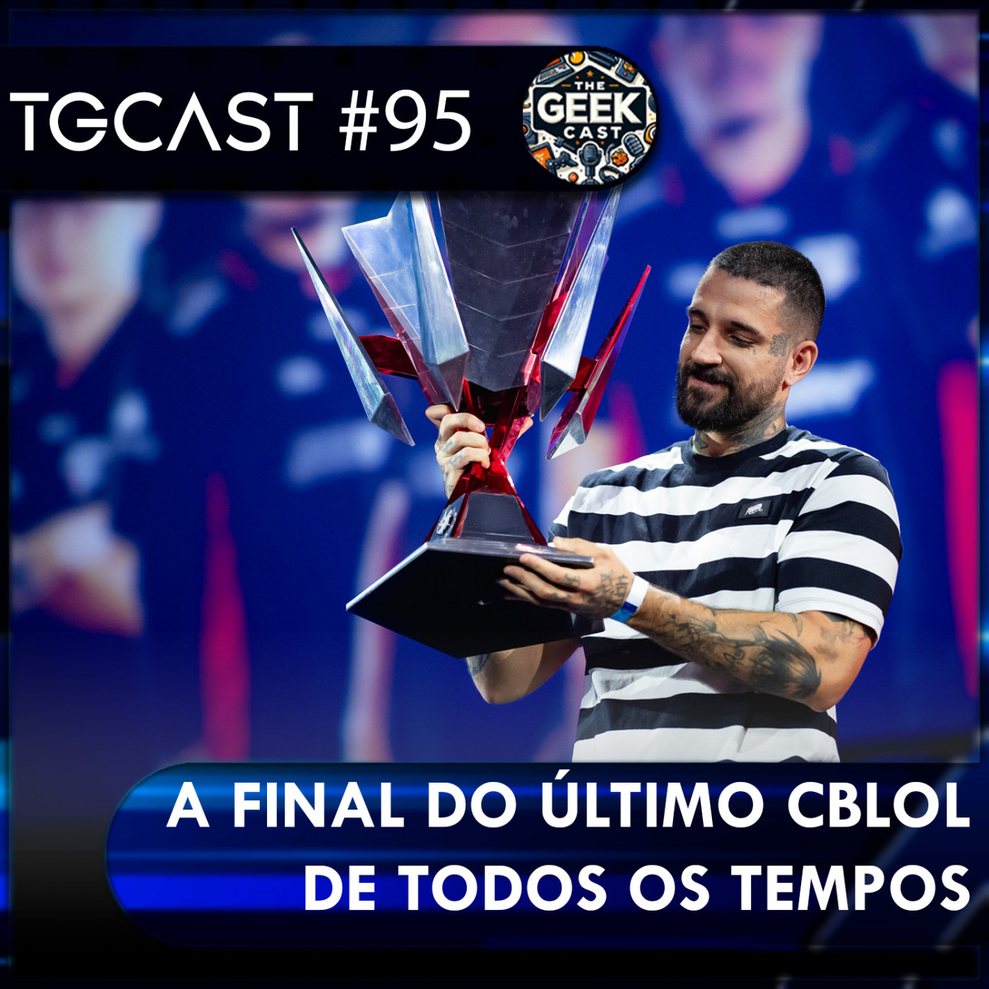 The Geek Cast #95 A final do último CBLOL de todos tempos #TGCast episode artwork