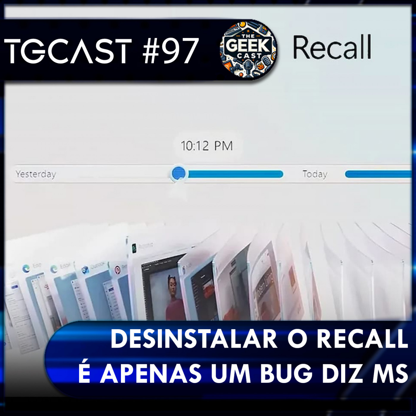 The Geek Cast #97 Microsoft permite remover o Recall, mas descobrimos que era só um bug #TGCast episode artwork