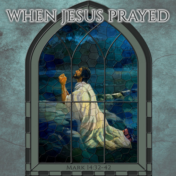 When Jesus Prayed