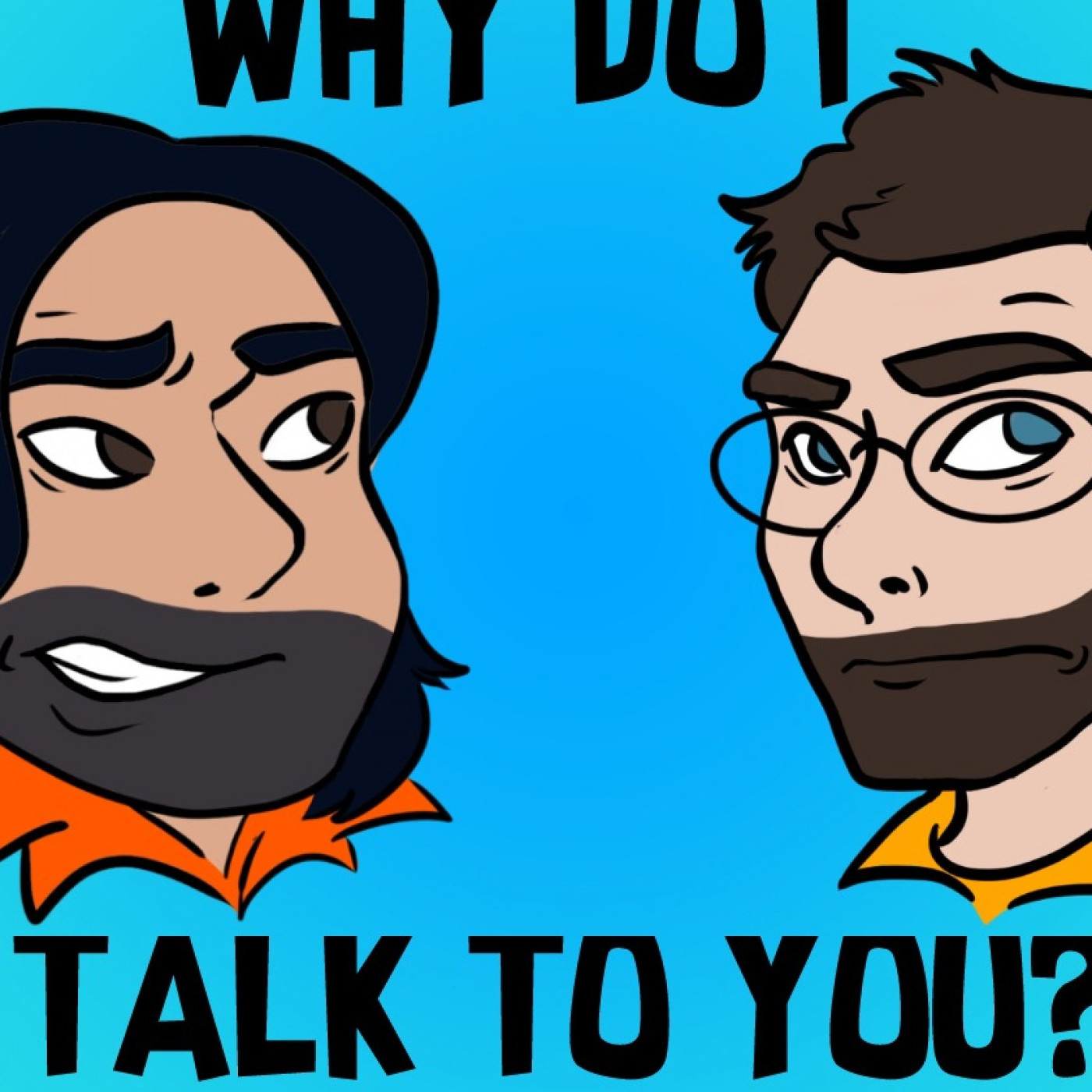 Why Do I Talk to You?