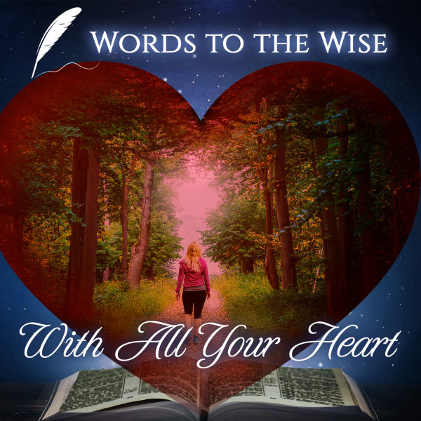 Words to the Wise: With All Your Heart