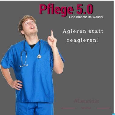 Pflege 5.0! Agieren statt reagieren. Umgang mit dem Faktor Mensch