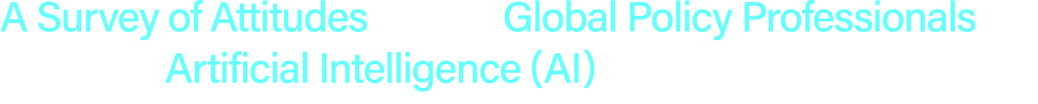 A Survey of Attitudes among Global Policy Professionals regarding Artificial Intelligence (AI)