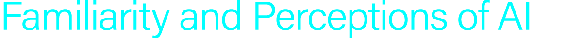 Familiarity and Perceptions of AI
