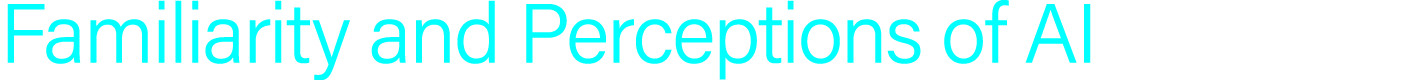 Familiarity and Perceptions of AI