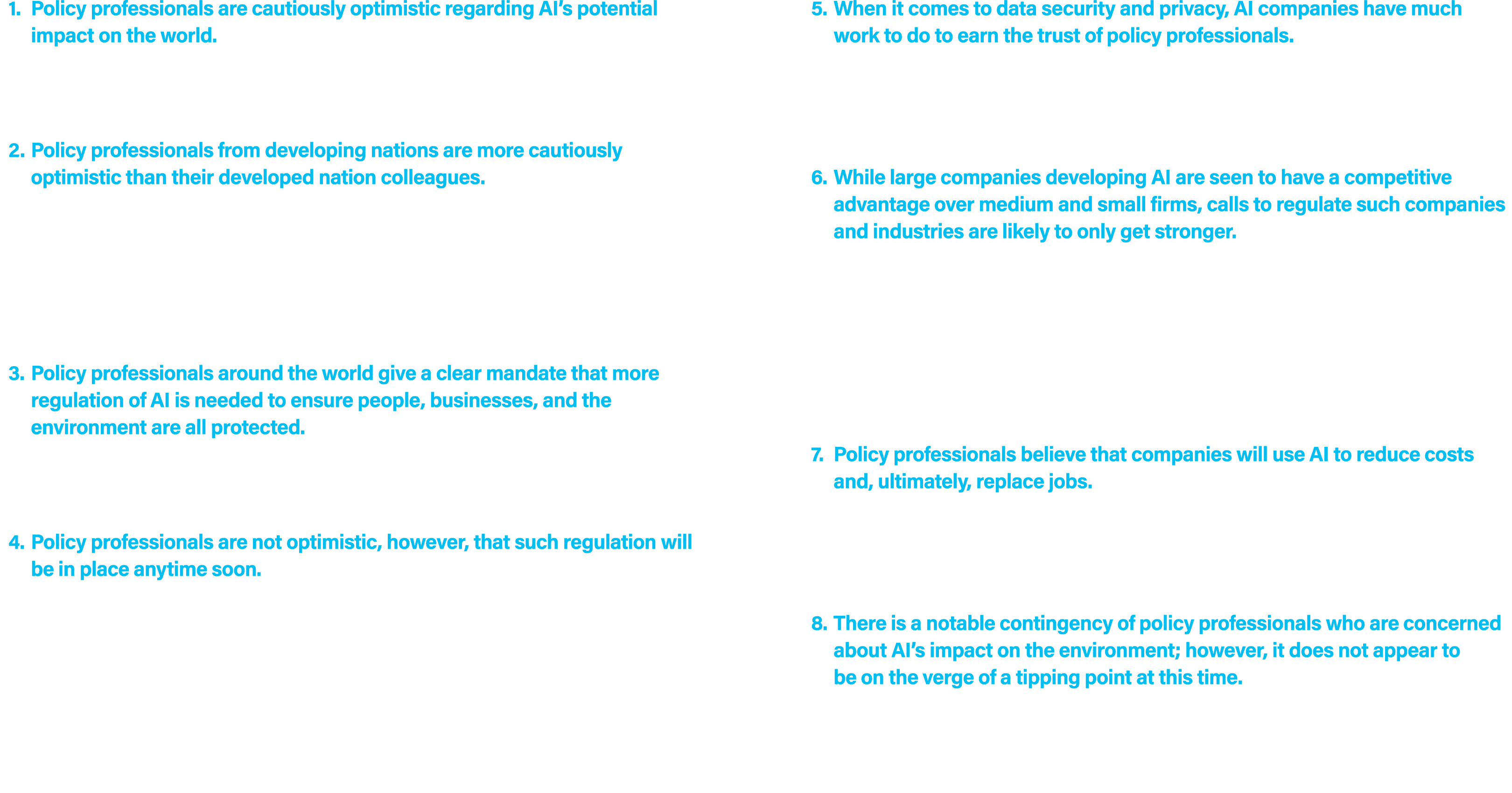  1. Policy professionals are cautiously optimistic regarding AI’s potential impact on the world. From the global econ...