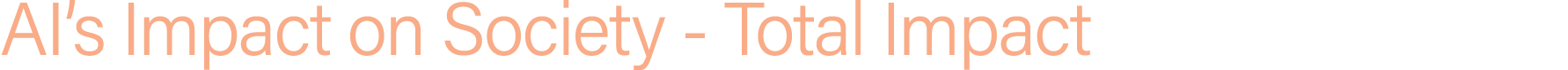 AI’s Impact on Society Total Impact