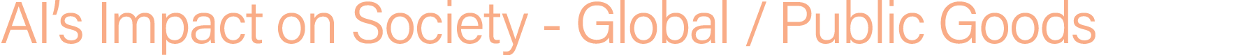 AI’s Impact on Society Global / Public Goods