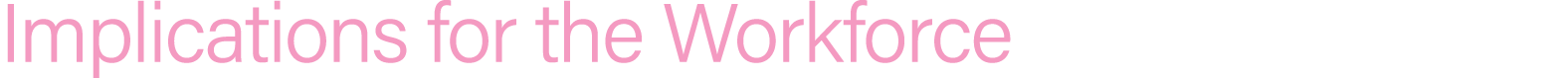 Implications for the Workforce
