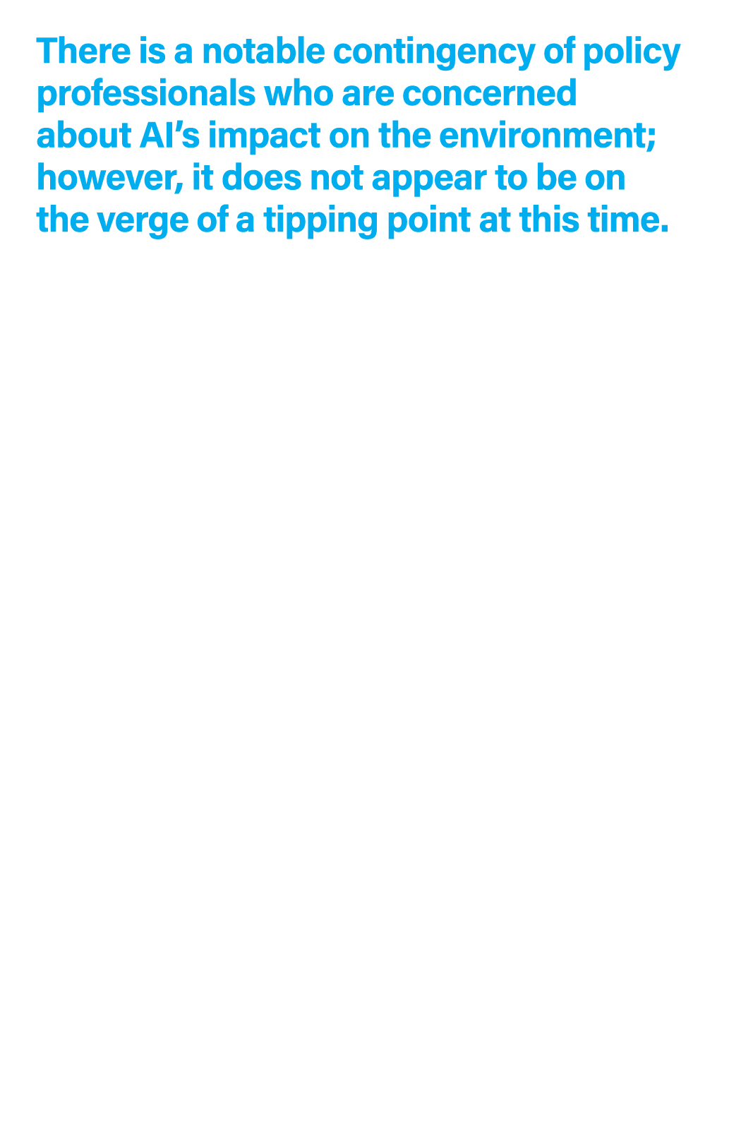 There is a notable contingency of policy professionals who are concerned about AI’s impact on the environment; howeve...