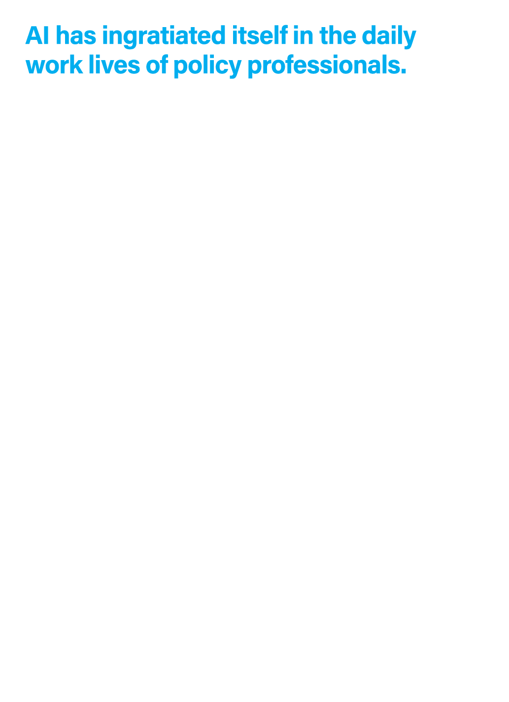 AI has ingratiated itself in the daily work lives of policy professionals. • Given the overall public interest in AI,...