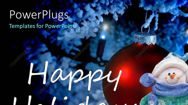  Presentation with holidays - A beautiful ball and a snow man with Happy Holidays