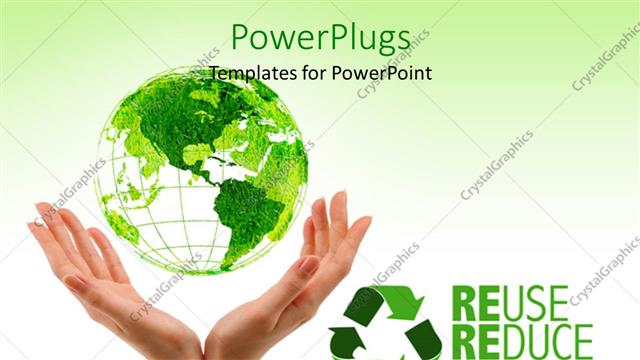  Presentation with reduce reuse recycle - Green earth above woman hands with Reuse, Reduce and Recycle keywords and white color