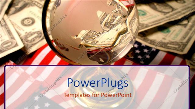  Presentation with economy - Transparent globe and piles of dollar bills on American flags?