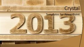  Presentation with wood - Amazing PPT layouts having 2013 year made of wood backdrop and a yellow colored foreground