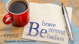  Presentation with brave - Cool new presentation theme with be brave be strong be badass - handwriting on a napkin with a cup of coffee backdrop and a coral colored foreground