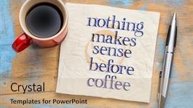  Presentation with cup coffee - Audience pleasing slides consisting of habits mind - nothing makes sense before coffee backdrop and a coral colored foreground