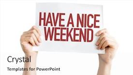  Presentation with weekend - PPT theme having have a nice weekend placard background and a white colored foreground