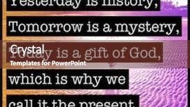  Presentation with mystery - Cool new slides with inspirational typographic quote - yesterday is history tomorrow is a mystery backdrop and a tawny brown colored foreground