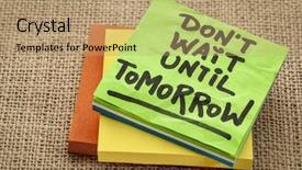  Presentation with wait - Amazing presentation theme having procrastinate - do not wait until tomorrow backdrop and a coral colored foreground