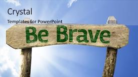 Presentation with brave - Cool new PPT layouts with quality slogan - be brave sign backdrop and a  colored foreground