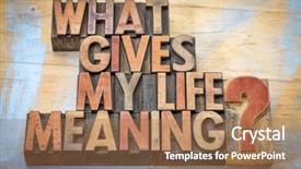  Presentation with life - Audience pleasing slide deck consisting of what gives my life meaning backdrop and a coral colored foreground