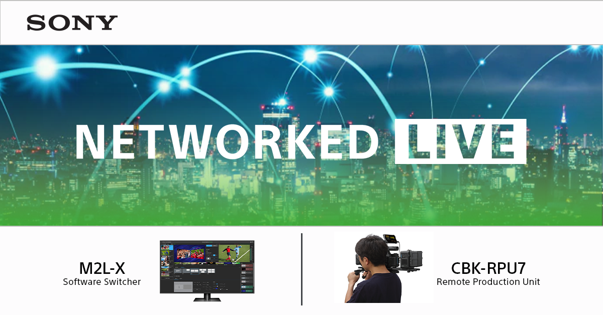 Sony Electronics continue d'améliorer son offre Networked Live pour la production à distance et distribuée avec de nouveaux produits et de nouvelles fonctionnalités