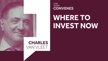 Where to invest now | Charles Van Vleet | FTSE Russell Convenes