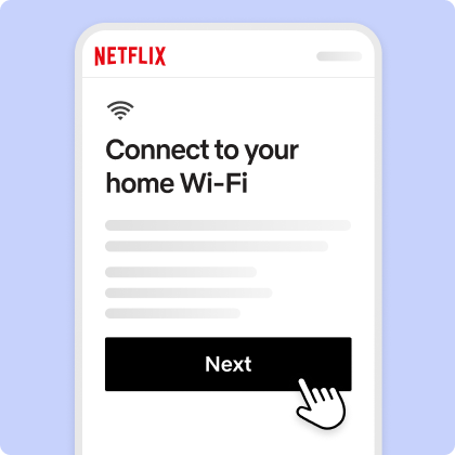 ui-household-misdetection-03-en.webp Netflix app screen prompting to connect to home Wi-Fi, with a fingertap cursor on the 'Next' button