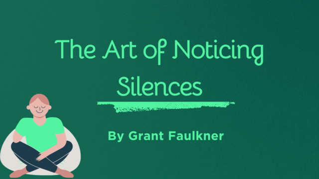 The Art of Noticing Silences