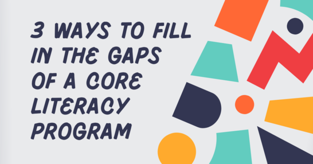 3 Ways to Fill in the Gaps of a Core Literacy Program Serravallo Blog Header