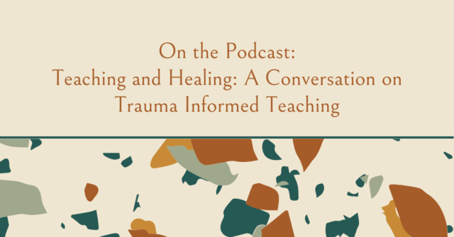 On the Podcast Teaching and Healing A Conversation on Trauma Informed Teaching 1200 628 pxx