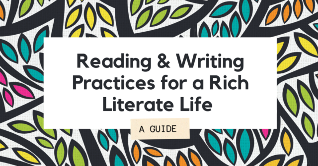 Reading and Writing Practices for a Rich Literate Life A GUIDE