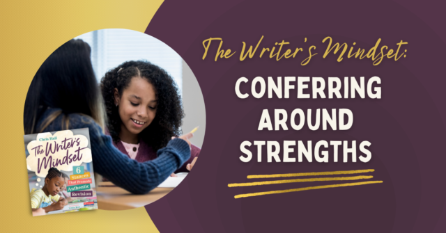 The Writers Mindset Conferring and Peer Conferring Around Strengths 2