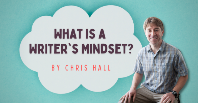 What is a Writers Mindset by Chris Hall Blog Headerx