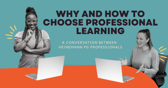Why and How to Choose Professional Learning A Conversation Between Heinemann PD Professionals 1