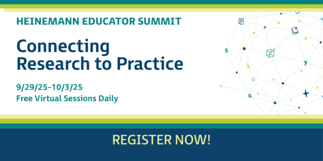 Join Us for the 2025 Heinemann Educator Summit: Connecting Research to Practice