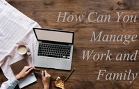 How can you manage work and family