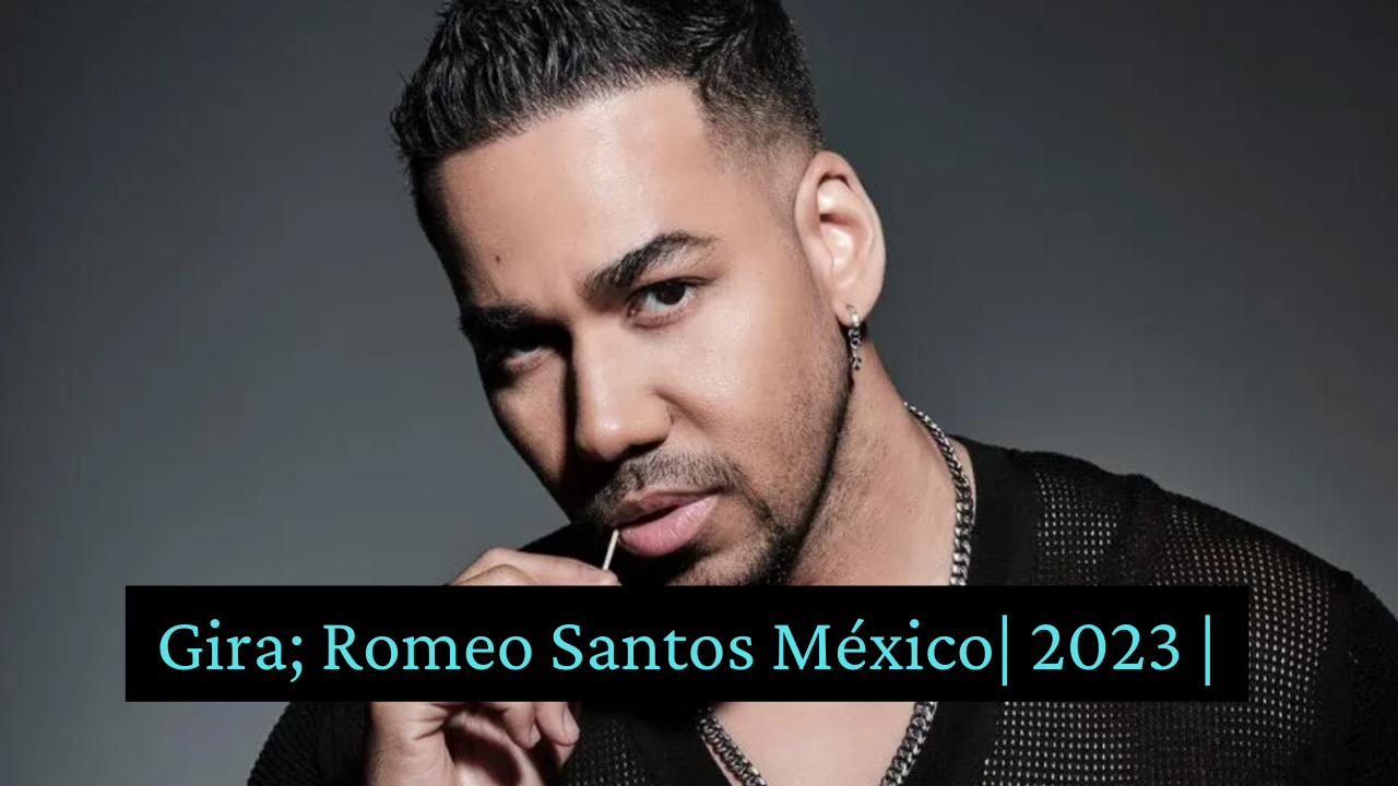 Romeo Santos concierto México 2023, fechas, lugares de presentación