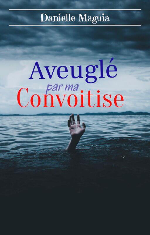 Aveuglé par ma convoitise. - Chapitre 12.