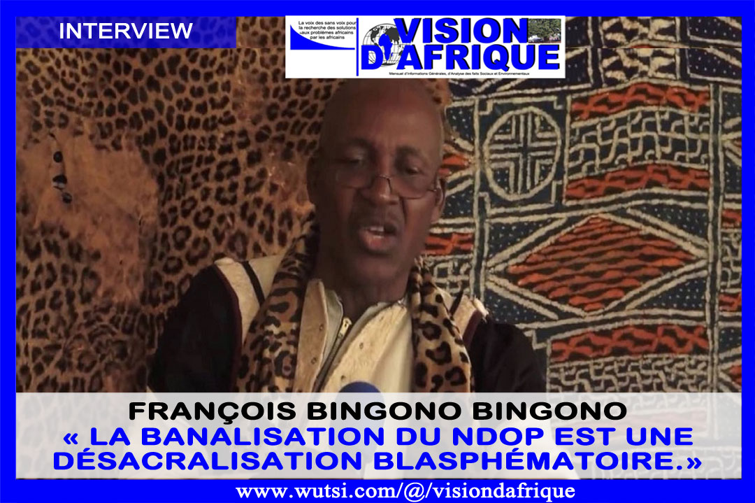 Interview François Bingono Bingono : « La banalisation du Ndop est une désacralisation blasphématoire. »