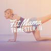 Fit Mama: Trimester III