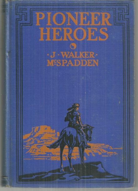 Pioneer Heroes by J. Walker McSpadden 1929 Young Adult Biographies Illustrated