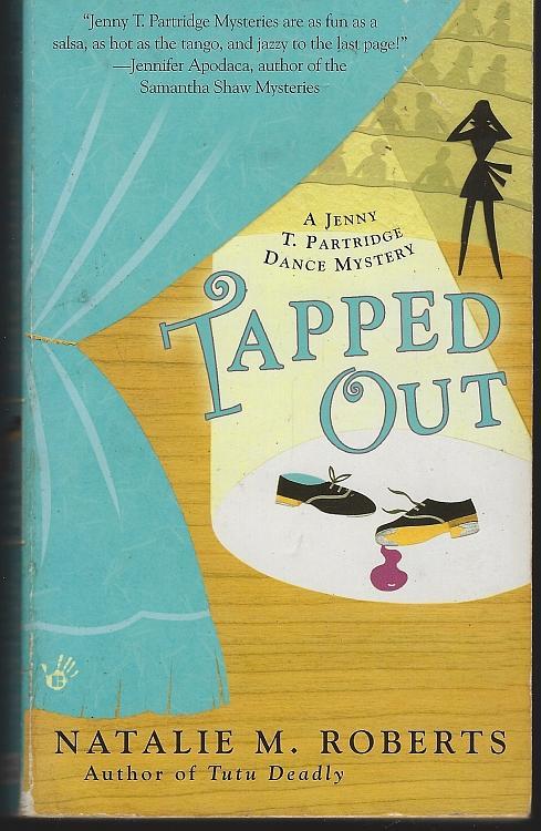 Tapped Out by Natalie Roberts​ 2007 Jenny T. Partridge Dance Cozy Mystery #2